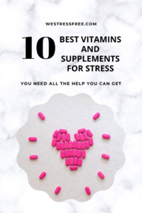 10 BEST VITAMINS AND SUPPLEMENTS FOR STRESS