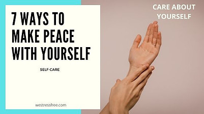 7 ways to make peace with yourself: Care about yourself