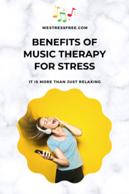 BENEFITS OF MUSIC THERAPY FOR STRESS