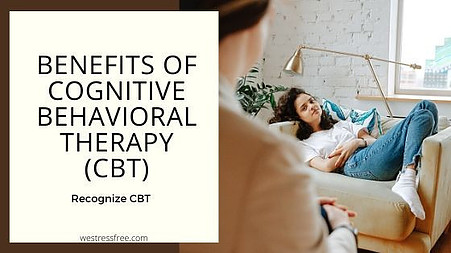 BENEFITS OF COGNITIVE BEHAVIORAL THERAPY (CBT)
