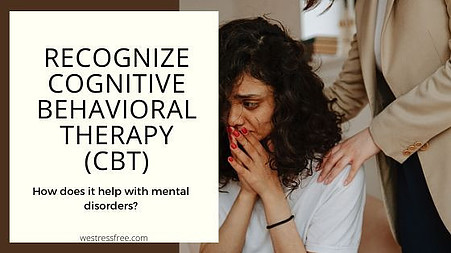 Recognize Cognitive Behavior Therapy (CBT)