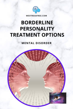 BORDERLINE PERSONALITY TREATMENT OPTIONS