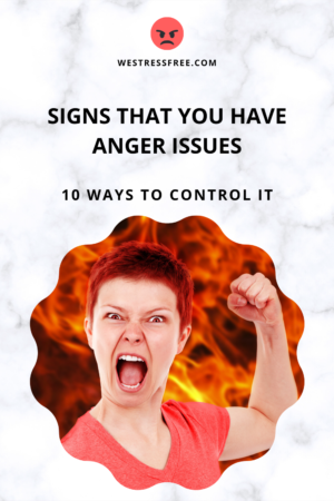 Signs That You Have Anger Issues – 10 Ways To Control It
