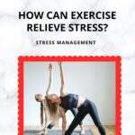 HOW CAN EXERCISE RELIEVE STRESS?