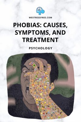 Phobias: Causes, Symptoms, and Treatment