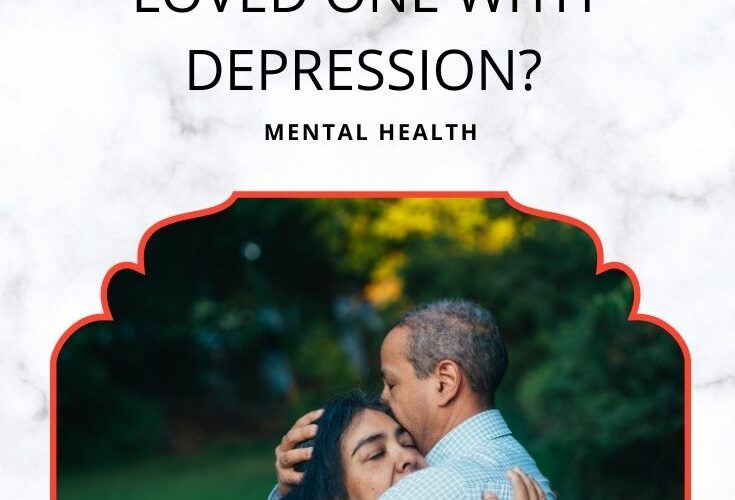 How To Help Your Loved One With Depression?